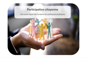 La participation citoyenne, une autre façon de conduire les politiques publiques