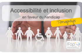 Projet Accessibilité et inclusion - Témoignage